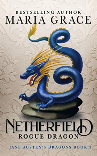 Netherfield: Rogue Dragon: A Pride and Prejudice Variation (Jane Austen's Dragons: A Regency gaslamp dragon fantasy adventure, Band 3)