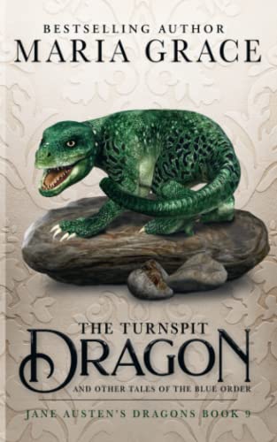 The Turnspit Dragon: and other tales of the Blue Order (Jane Austen's Dragons: A Regency gaslamp dragon fantasy adventure, Band 9) The Turnspit Dragon: and other tales of the Blue Order (Jane Austen's Dragons: A Regency gaslamp dragon fantasy adventure, Band 9)