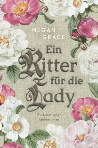 Ein Ritter für die Lady: Ein historischer Liebesroman von Independently published