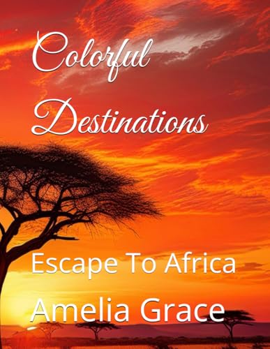 Colorful Destinations: Escape To Africa