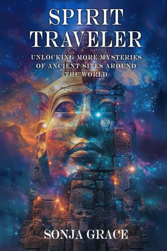 Spirit Traveler: Unlocking more Mysteries of Ancient Sites Around the World von Independently published