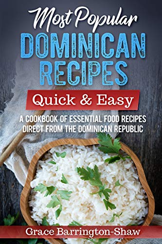 Most Popular Dominican Recipes – Quick & Easy: A Cookbook of Essential Food Recipes Direct from the Dominican Republic Most Popular Dominican Recipes – Quick & Easy: A Cookbook of Essential Food Recipes Direct from the Dominican Republic
