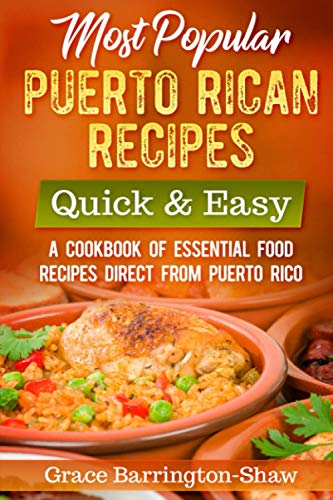 Most Popular Puerto Rican Recipes – Quick & Easy: A Cookbook of Essential Food Recipes Direct from Puerto Rico