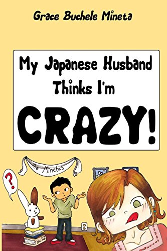 My Japanese Husband Thinks I'm Crazy: The Comic Book: Surviving and thriving in an intercultural and interracial marriage in Tokyo von Texan in Tokyo