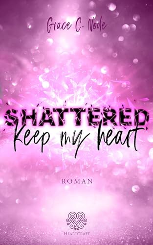 SHATTERED - Keep my heart (Band 2) (Shattered - Reihe) von Heartcraft Verlag (Nova MD)