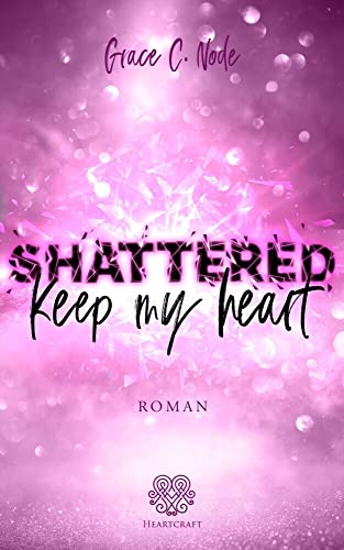 SHATTERED - Keep my heart (Band 2) (Shattered - Reihe) von Heartcraft Verlag (Nova MD)