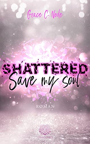 SHATTERED - Save my soul (Shattered - Reihe 3) von Heartcraft Verlag (Nova MD)
