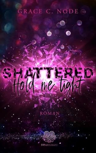 Shattered - Hold me tight (Band 1) (Shattered Reihe)