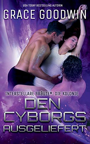 Den Cyborgs ausgeliefert (Die Interstellare Bräute: Die Kolonie, Band 1)