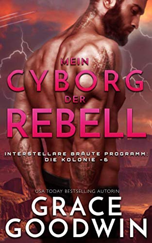 Mein Cyborg, der Rebell (Die Interstellare Bräute: Die Kolonie, Band 6) von Independently published
