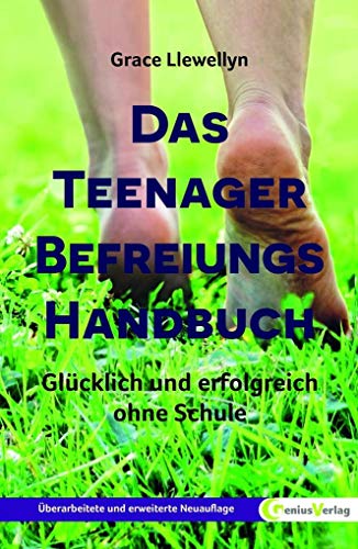 Das Teenager Befreiungs Handbuch: Glücklich und erfolgreich ohne Schule von Genius Verlag