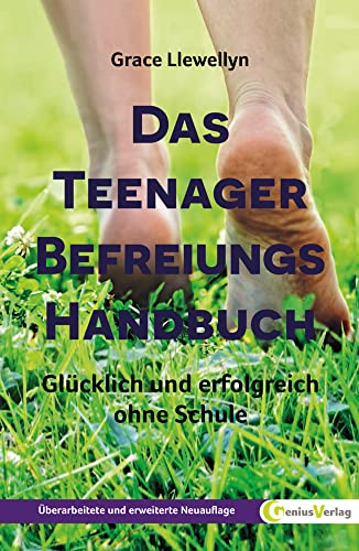 Das Teenager Befreiungs Handbuch: Glücklich und erfolgreich ohne Schule von Genius Verlag