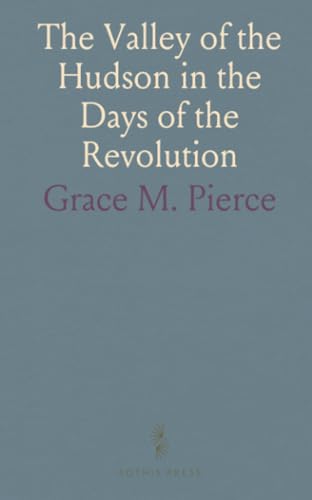 The Valley of the Hudson in the Days of the Revolution von Sothis Press