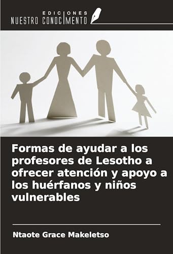 Formas de ayudar a los profesores de Lesotho a ofrecer atención y apoyo a los huérfanos y niños vulnerables von Ediciones Nuestro Conocimiento