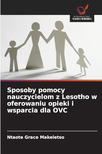 Sposoby pomocy nauczycielom z Lesotho w oferowaniu opieki i wsparcia dla OVC: DE von Wydawnictwo Nasza Wiedza