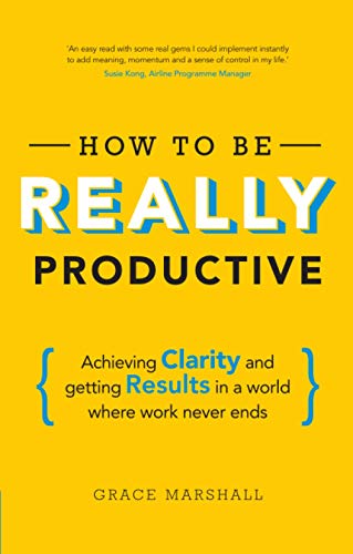 How To Be REALLY Productive: Achieving clarity and getting results in a world where work never ends (Brilliant Business) von FT Press