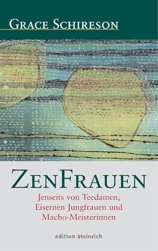 ZenFrauen: Jenseits von Teedamen, Eisernen Jungfrauen und Macho-Meisterinnen von Edition Steinrich