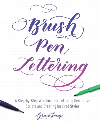 Brush Pen Lettering: A Step-by-Step Workbook for Learning Decorative Scripts and Creating Inspired Styles (Hand-Lettering & Calligraphy Practice)