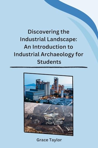 Discovering the Industrial Landscape: An Introduction to Industrial Archaeology for Students von Independent