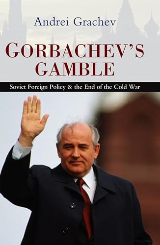 Gorbachev's Gamble: Soviet Foreign Policy and the End of the Cold War