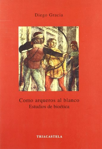 Como arqueros al blanco : estudios de bioética (Humanidades médicas, Band 11) von Editorial Triacastela
