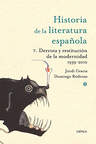 Derrota y restitución de la modernidad : literatura contemporánea, 1939-2009: Historia literatura española 7 (Historia de la Literatura Española)