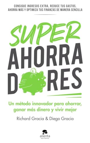 Superahorradores: Un método innovador para ahorrar, ganar más dinero y vivir mejor (Alienta) von Alienta