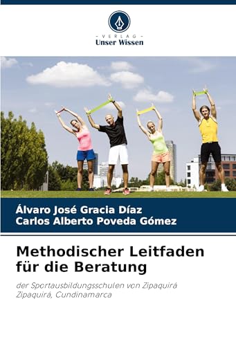 Methodischer Leitfaden für die Beratung: der Sportausbildungsschulen von ZipaquiráZipaquirá, Cundinamarca von Verlag Unser Wissen