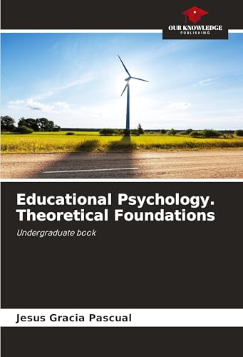 Educational Psychology. Theoretical Foundations: Undergraduate book von Our Knowledge Publishing