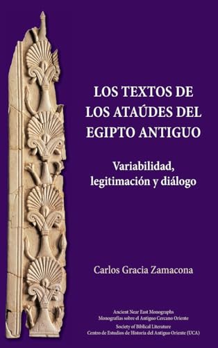 Los Textos de los Ataúdes del Egipto antiguo: Variabilidad, legitimación y diálogo von Society of Biblical Literature