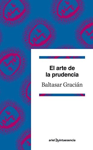 El arte de la prudencia: Edición de Emilio Blanco (Quintaesencia) von Editorial Ariel