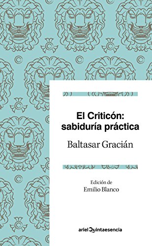 El criticón : sabiduría práctica: Edición de Emilio Blanco (Quintaesencia) von ARIEL