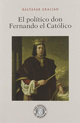 El político don Fernando el Católico (Los secretos de Diotima) von Guillermo Escolar Editor