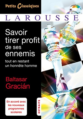 Savoir tirer profit de ses ennemis: 125 maximes tirées de L'Homme de Cour (1647)