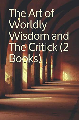 The Art of Worldly Wisdom and The Critick (2 Books) von CreateSpace Independent Publishing Platform