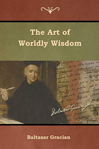 The Art of Worldly Wisdom The Art of Worldly Wisdom