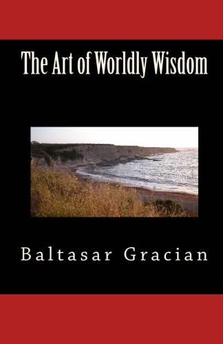 The Art of Worldly Wisdom The Art of Worldly Wisdom