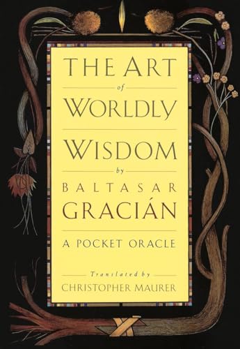 The Art of Worldly Wisdom: A Pocket Oracle The Art of Worldly Wisdom: A Pocket Oracle
