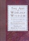 A Collection of Aphorisms from the Work of Baltasar Gracian (The Art of Worldly Wisdom)