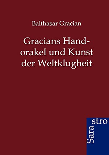 Gracians Handorakel und Kunst der Weltklugheit Gracians Handorakel und Kunst der Weltklugheit von Sarastro Gmbh