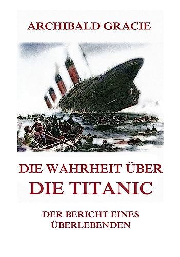 Die Wahrheit über die Titanic: Der Bericht eines Überlebenden von Jazzybee Verlag