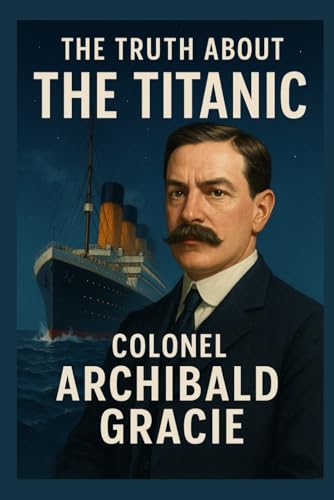 The Truth About the Titanic: A Survivor's Truth and Lasting Legacy von Independently published