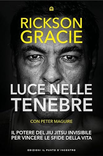 Luce nelle tenebre. Il potere del Jiu Jitsu invisibile per vincere le sfide della vita (Uomini e spiritualità) von Edizioni Il Punto d'Incontro