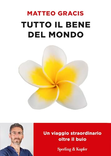Tutto il bene del mondo. Un viaggio straordinario oltre il buio (Varia) von Sperling & Kupfer