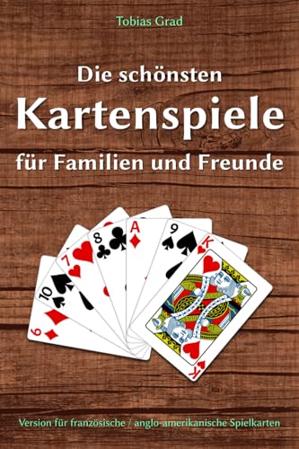 Die schönsten Kartenspiele für Familien und Freunde: Version für französische / anglo-amerikanische Spielkarten von Independently published