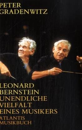 Leonard Bernstein: Unendliche Vielfalt eines Musikers. (ATL 6174): 1918-1990. Unendliche Vielfalt eines Musikers. Eine Biographie. Mit Beitr. v. Yehudi u. Diana Menuhin u. a.