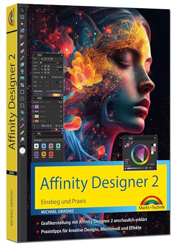 Affinity Designer 2 - Einstieg und Praxis für Windows Version - Die Anleitung Schritt für Schritt von Markt + Technik Verlag