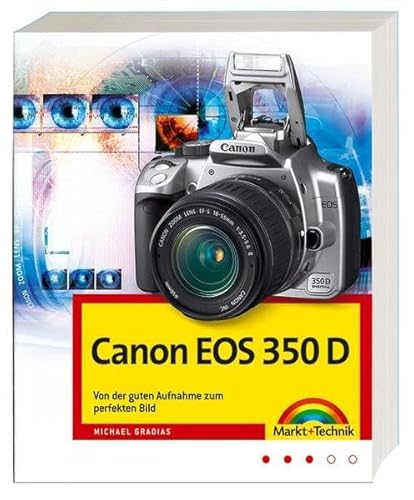 Canon EOS 350 D, Von der guten Aufnahme zum perfekten Bild, Kamerahandbuch, Fotoschule und Bildbearbeitung