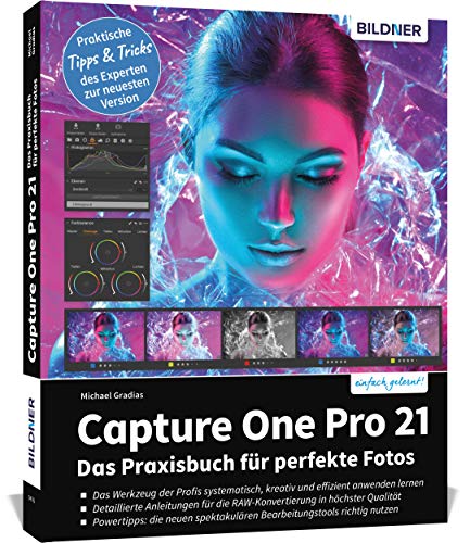 Capture One Pro 21: Das Praxisbuch für perfekte Fotos Capture One Pro 21: Das Praxisbuch für perfekte Fotos von BILDNER Verlag
