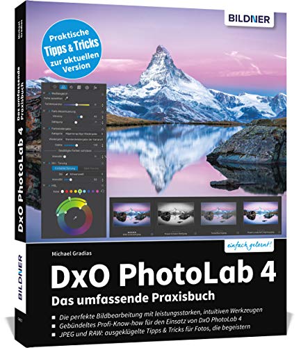 DxO PhotoLab 4 - Das umfassende Praxisbuch: Praktische Tipps & Tricks zur aktuellen Version DxO PhotoLab 4 - Das umfassende Praxisbuch: Praktische Tipps & Tricks zur aktuellen Version